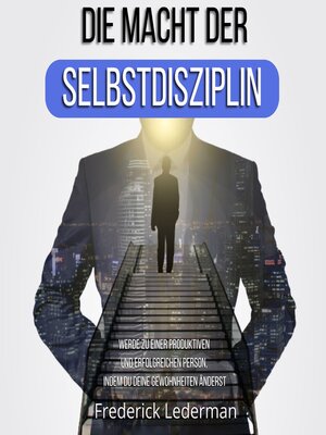 cover image of DIE MACHT DER SELBSTDISZIPLIN. WERDE ZU EINER PRODUKTIVEN UND ERFOLGREICHEN PERSON, INDEM DU DEINE GEWOHNHEITEN ÄNDERST